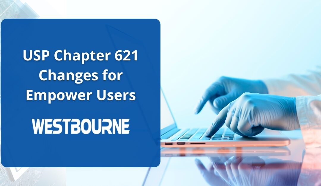 What Empower Users Need to Know About Changes to USP 621