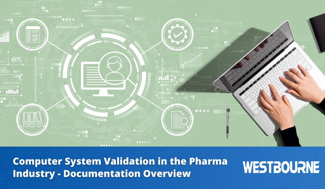 Overview of the Documentation Required to Validate Computer Systems in the Pharmaceutical Industry