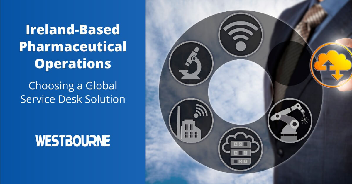 4 Key Considerations for Ireland-Based Pharmaceutical Operations Choosing a Global Service Desk Solution
