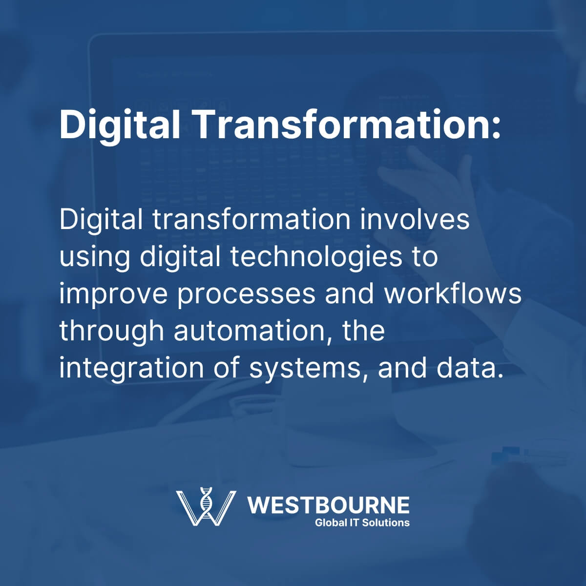 Digital transformation involves using digital technologies to improve processes and workflows through automation, the integration of systems, and data